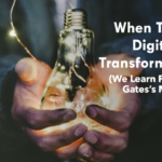 When To Do Digital Transformation? (We Learn From Bill Gates’s Mom)